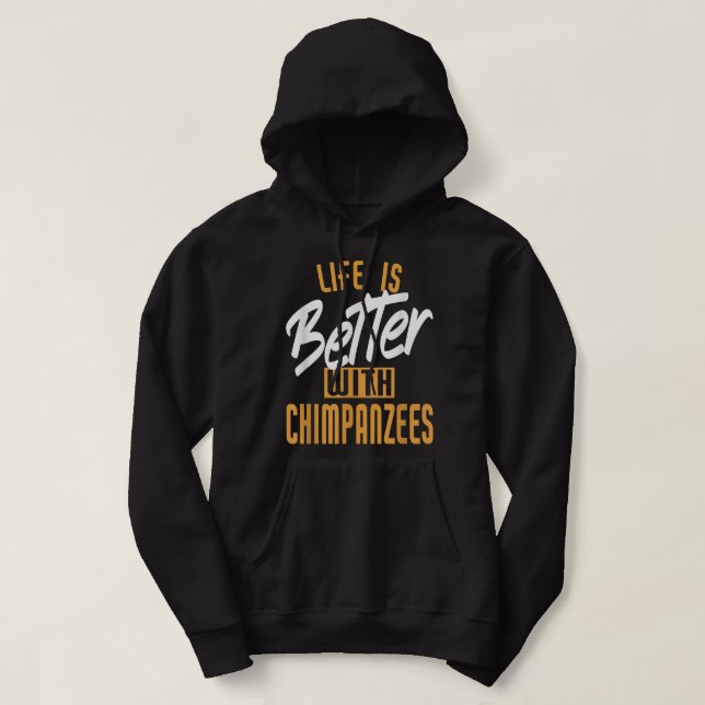 Veste À Capuche La Vie Est Meilleure Avec Les Chimpanzés (Design devant)
