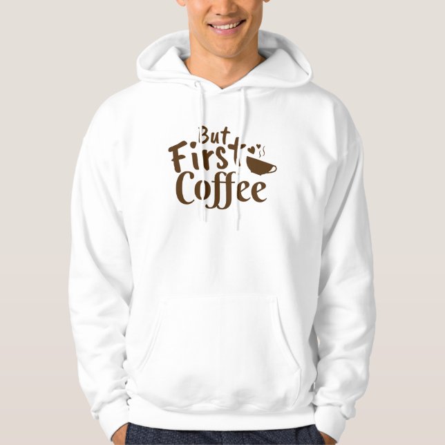 Veste À Capuche Mais d'abord du café (Devant)