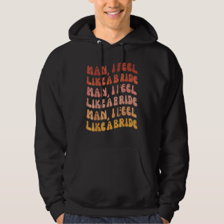 Veste À Capuche Mec Je Me Sens Comme Une Mariée Allons Les Filles