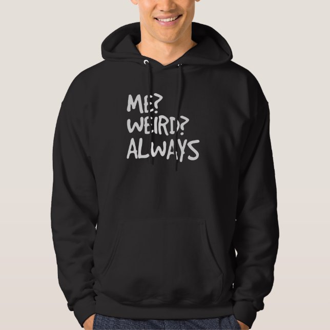 Veste À Capuche Moi bizarre Toujours Drôle Weirdo Idée (Devant)