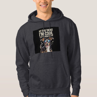 Veste À Capuche My Dog pense que je suis Cool - Ça suffit pour moi