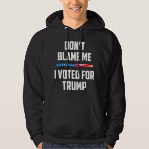 Veste À Capuche Ne me blâme pas d'avoir voté pour Trump