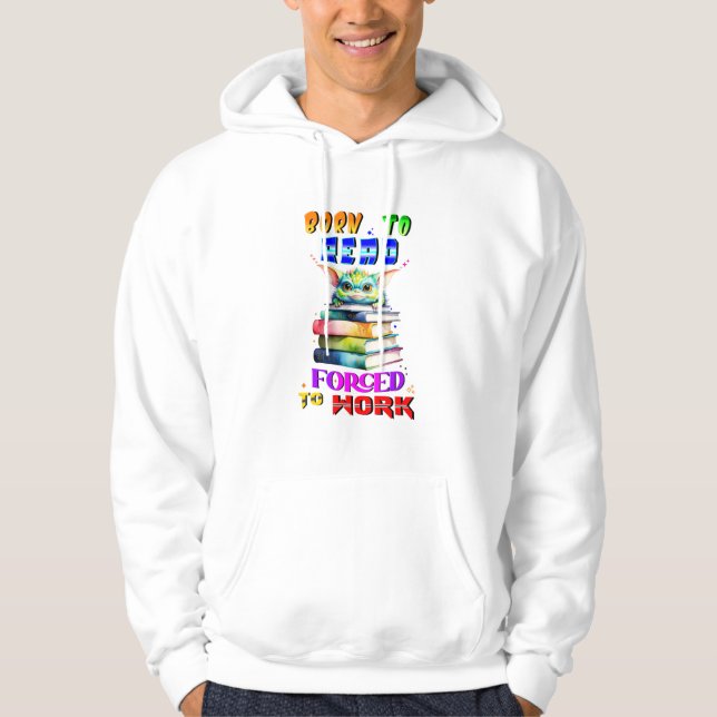 Veste À Capuche Né Pour Lire Obligé À Travailler (Devant)