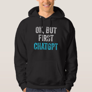Veste À Capuche Ok, Mais Première Chatgpt - Drôle Chatgpt