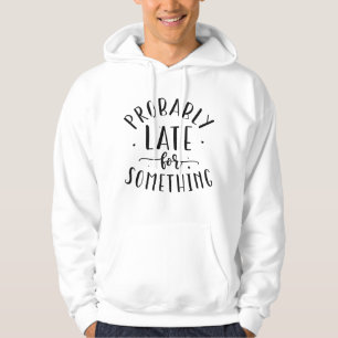 Veste À Capuche Probablement En Retard Pour Quelque Chose