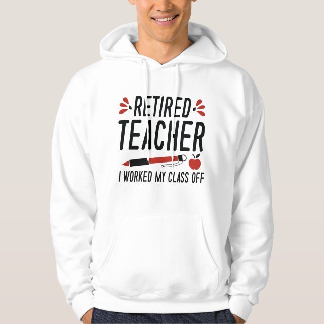 Veste À Capuche Professeur Retraité J'Ai Travaillé Ma Classe (Devant)
