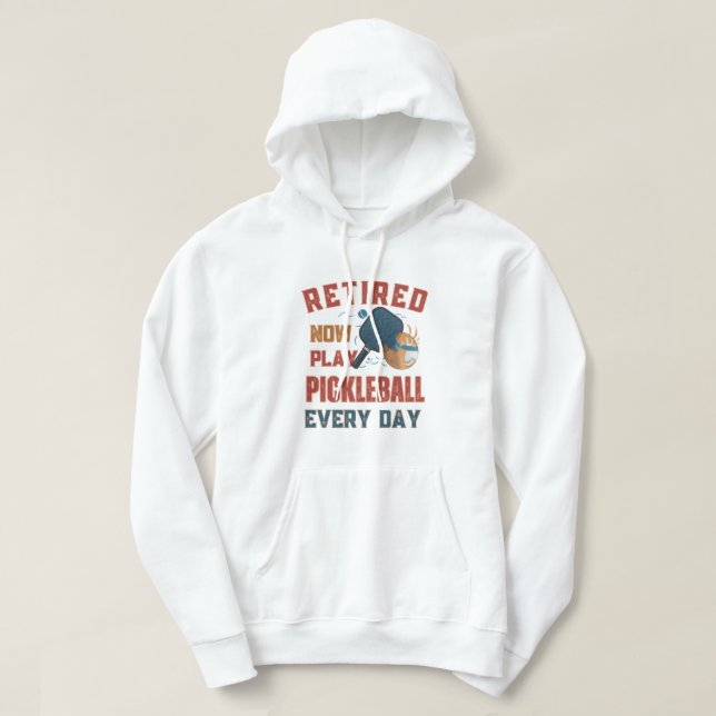 Veste À Capuche Retired Now I Play Pickleball Every Day hoodi – Fu (Design devant)