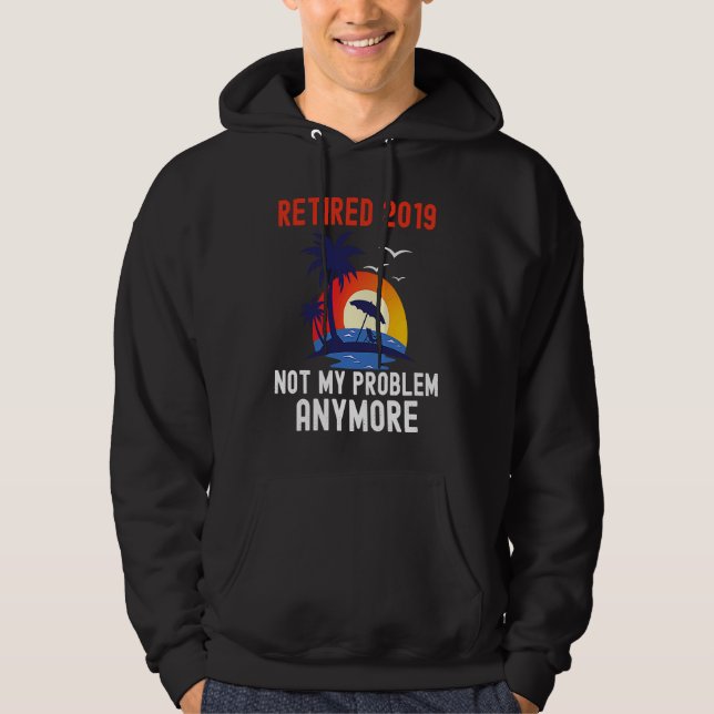 VESTE À CAPUCHE RETRAITÉ 2019 PLUS MON PROBLÈME PLUS JAMAIS RÉTRO  (Devant)