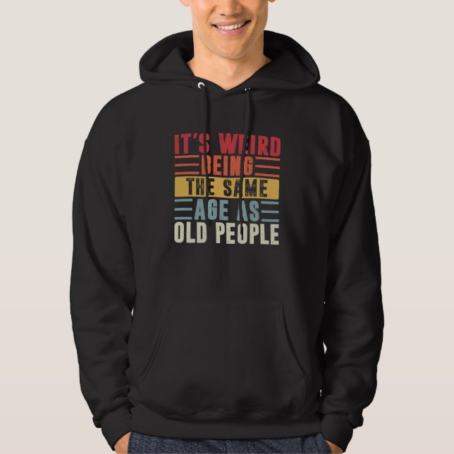 Veste À Capuche Rétro C'est bizarre d'avoir le même âge que les pe (Devant)