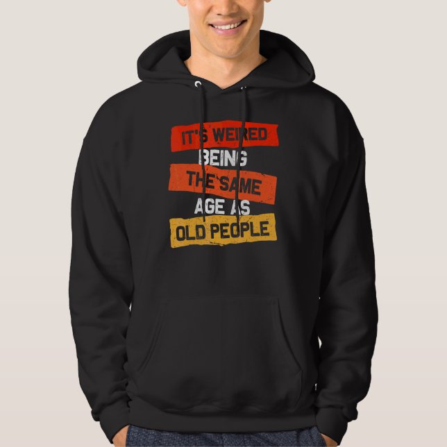 Veste À Capuche Rétro C'est bizarre d'être le même âge que les per (Devant)