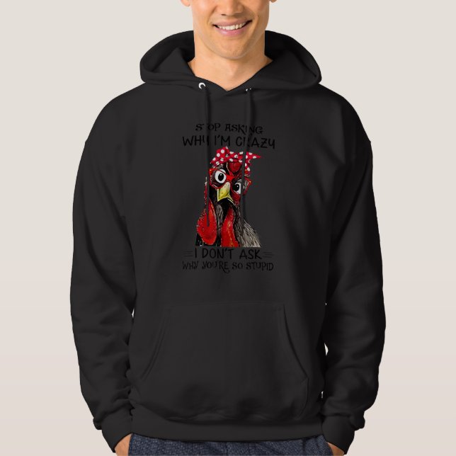 Veste À Capuche Rooster Stop Demander pourquoi je suis fou (Devant)