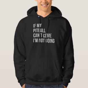Veste À Capuche Si Mon Pitbull Ne Peut Pas Venir Je Ne Vais Pas
