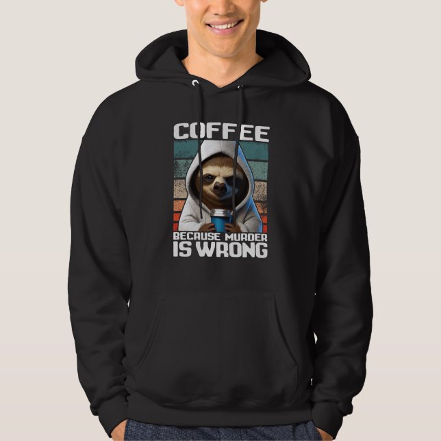 Veste À Capuche Sloth Café Je bois du café parce que le meurtre es (Devant)