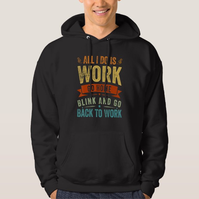 Veste À Capuche Tout Ce Que Je Fais, C'Est Travailler Rentrer À La (Devant)