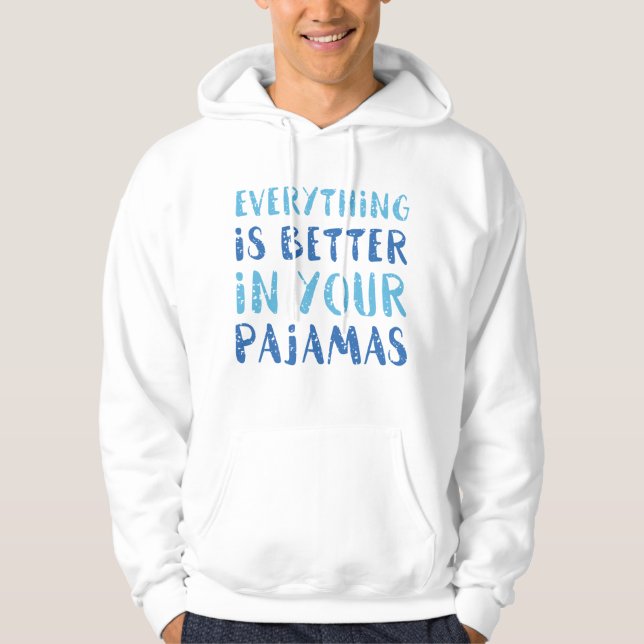 Veste À Capuche Tout Est Mieux Dans Votre Pyjama (Devant)