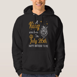 Veste À Capuche Un Roi Est Né Le 26 Juillet Joyeux Anniversaire Po