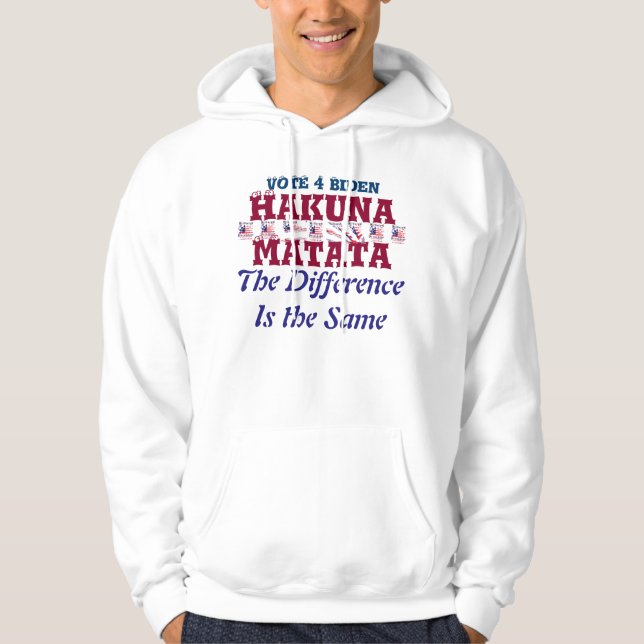 Veste À Capuche Vote 4 Biden Hakuna Matata La différence est la mê (Devant)