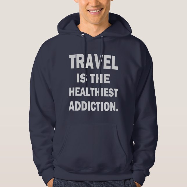 VESTE À CAPUCHE VOYAGER EST LA PLUS BONNE ADDICTION (Devant)