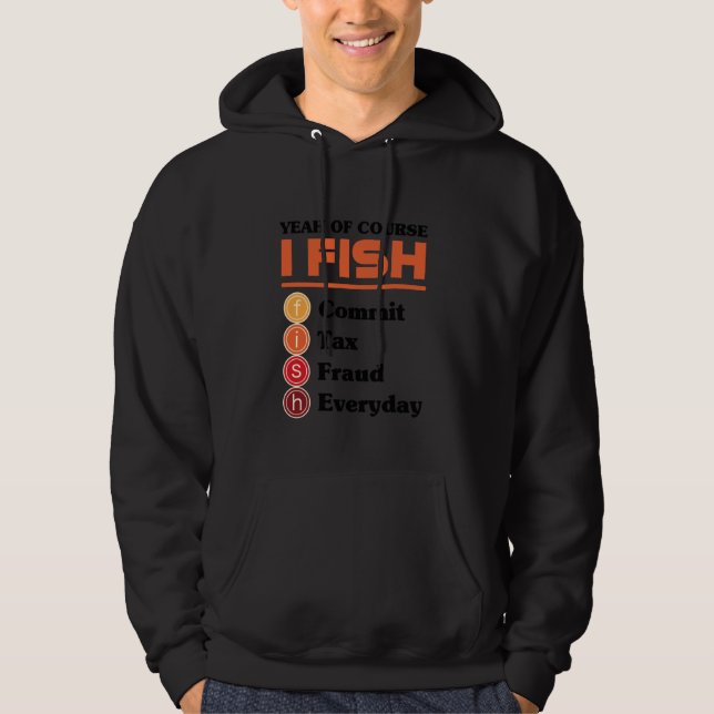 Veste À Capuche Yeah Of Course I Fish Commit Tax Fraud Everyday Ac (Devant)