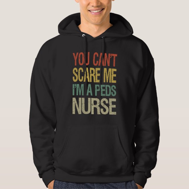 Veste À Capuche You Can't Scare Me I Am A Peds Nurse  Nursing Crew (Devant)