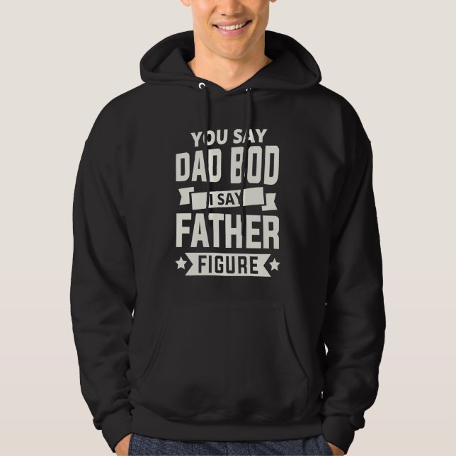 Veste À Capuche You say Dad Bod i say Father Figure love fathers d (Devant)