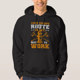 Veste À Capuche Your Escape Route Is My Way To Work I Firefighter