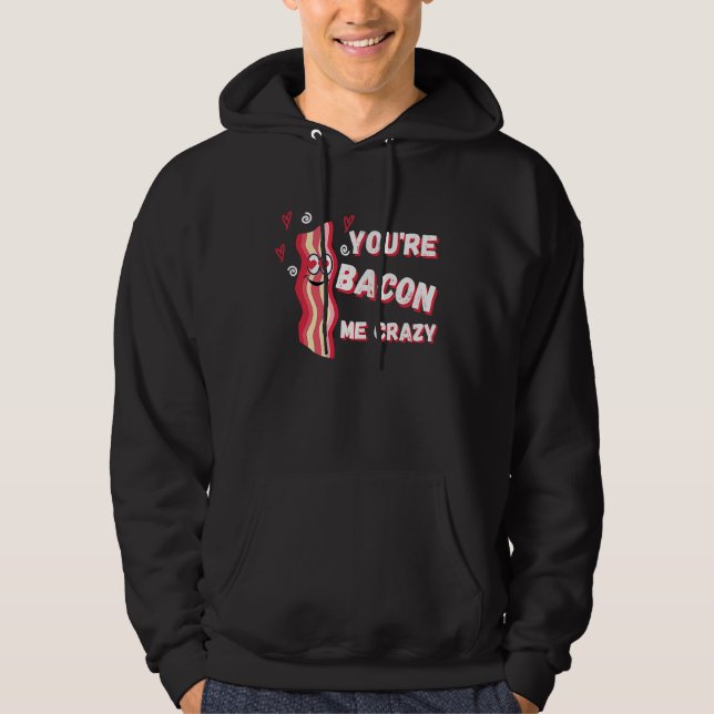 Veste À Capuche You're Bacon Me Crazy Bacon  Valentine's Day (Devant)