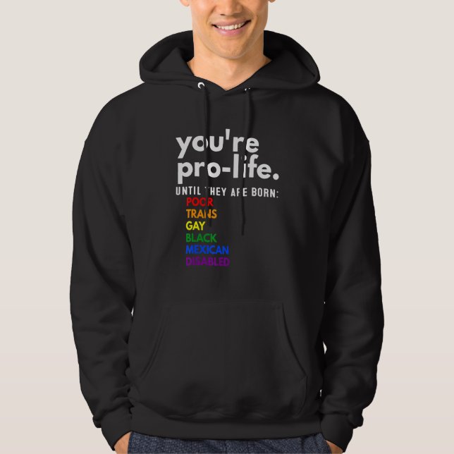 Veste À Capuche You're Prolife Until They Are Born Poor Trans Gay (Devant)