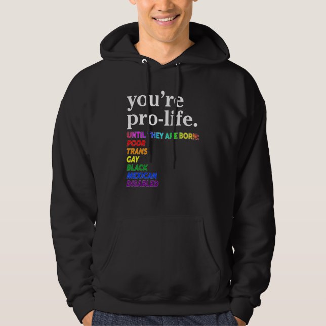 Veste À Capuche You're Prolife Until They Are Born Poor Trans Gay  (Devant)