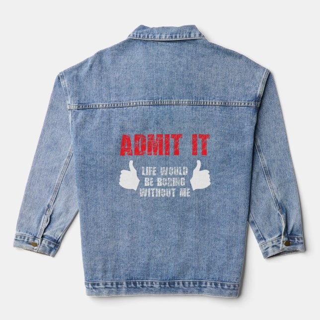 Veste En Jean Admit It Life Would Be Boring Without Me Funny Say (Verso)