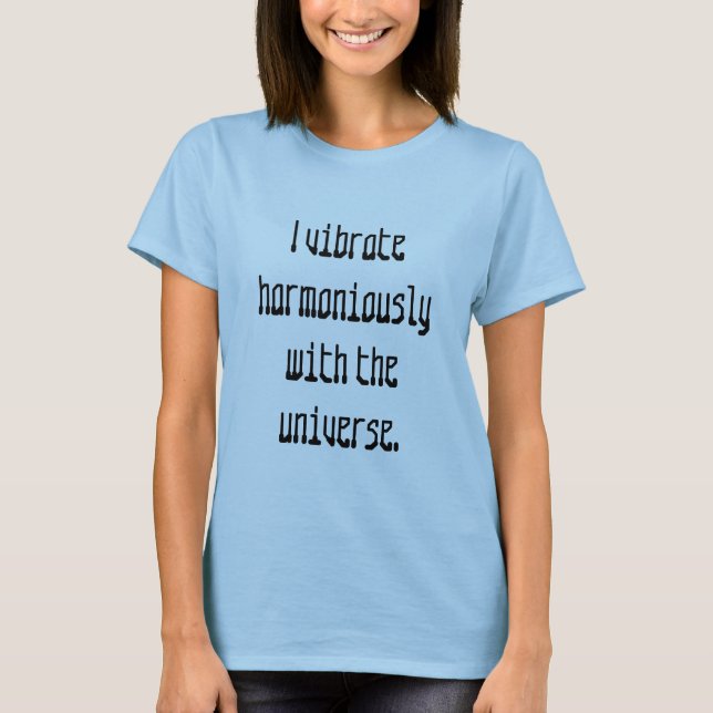 Vibrer avec des t-shirts de citation universelle (Devant)