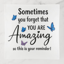Sometimes You Forget You Are Amazing