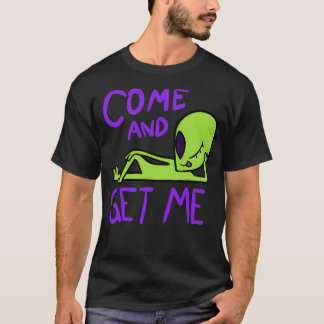 Viens Me Chercher Extraterrestre Zone 51 T-shirt