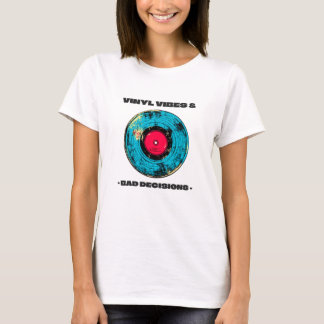 Vinyl vibes and bad decisions T-shirt