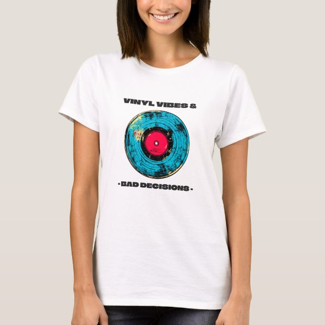 Vinyl vibes and bad decisions T-shirt (Devant)