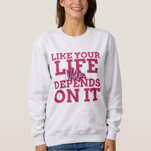 Votez Comme Votre Vie Dépend De Son Sweatshirt