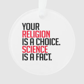 Votre religion est un choix et la science est un f