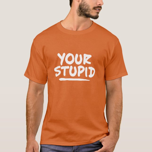 Votre T-shirt Stupide (Devant)