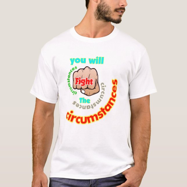 Vous allez combattre les circonstances, T-shirt (Devant)
