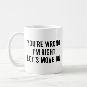 Vous avez tort. J'ai raison. Allons-y. Café Mug