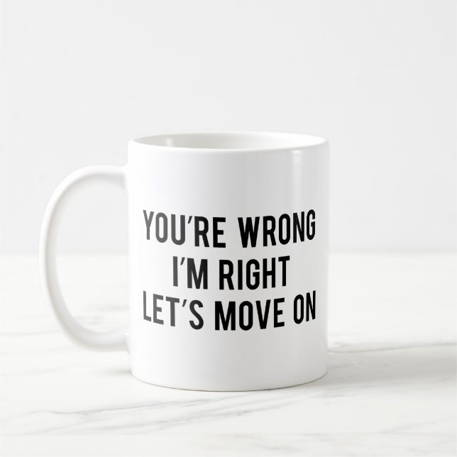 Vous avez tort. J'ai raison. Allons-y. Café Mug (Gauche)