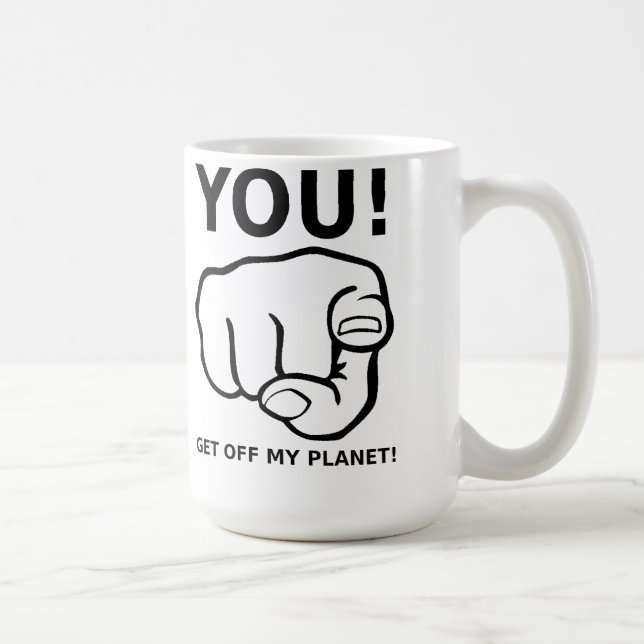 Vous Dégagez de Ma Planète Mug Drôle (Droite)
