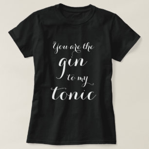 Vous êtes le genièvre à mon T-shirt tonique de