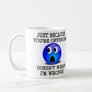 Vous êtes offensé, mais je ne me trompe pas Mug Dr