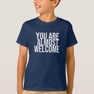 Vous êtes presque les bienvenus T-Shirt