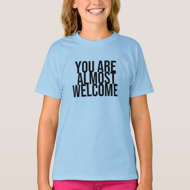 Vous êtes presque les bienvenus T-Shirt (Devant)