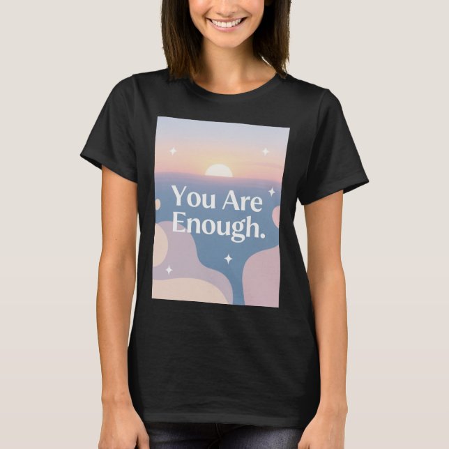 Vous êtes suffisant – T-Shirt d'affirmation quotid (Devant)