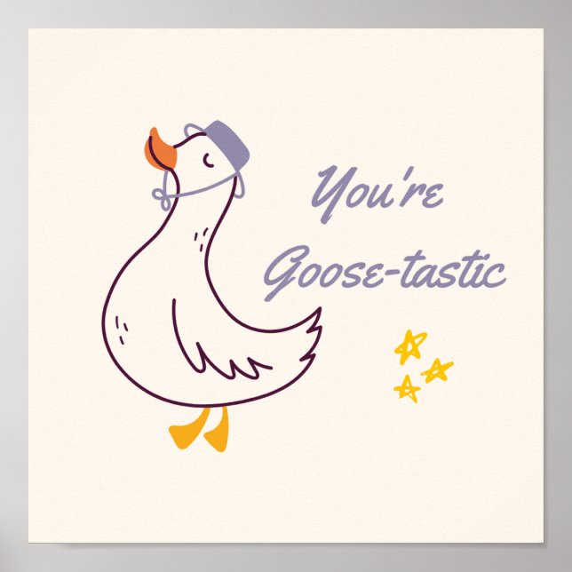 Vous êtes une affiche Goose-tastique | Art mural d (Devant)