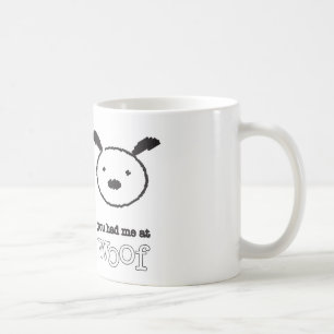Vous m'avez eu à la tasse de Woof