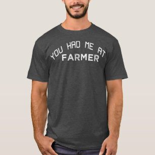 Vous m'avez eu à l'agriculteur T-Shirt